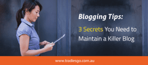 3 secrets you need to maintain a killer blog