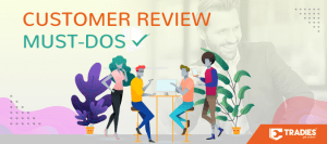 2018 07 26 tradies blog customer review must dos