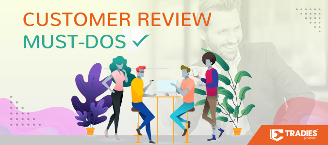 2018 07 26 tradies blog customer review must dos