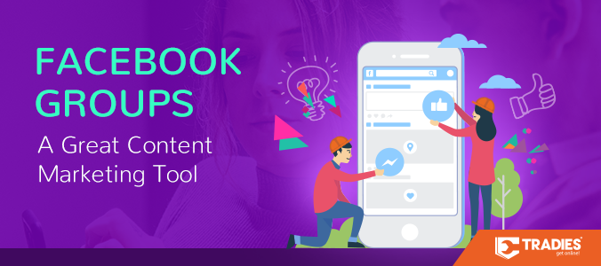 2018 07 26 tradies blog fb groups a great content marketing tool
