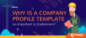 2018 07 26 tradies blog why is a company profile template so important to tradesmen