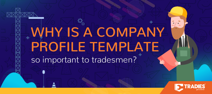 2018 07 26 tradies blog why is a company profile template so important to tradesmen