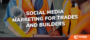 2019 12 13 tradies blog social media marketing for trades and builders