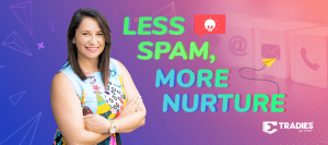 2020 06 25 tradies blog less spam more nurture